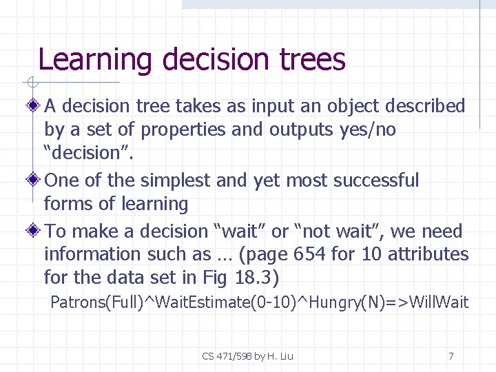 Learning decision trees A decision tree takes as input an object described by a