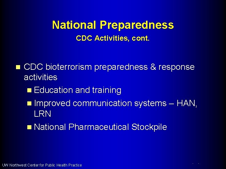 National Preparedness CDC Activities, cont. n CDC bioterrorism preparedness & response activities n Education