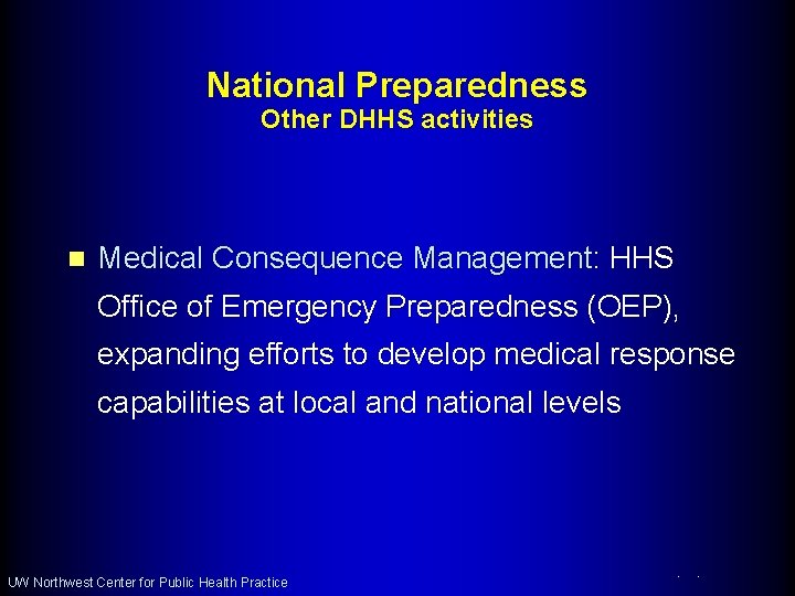 National Preparedness Other DHHS activities n Medical Consequence Management: HHS Office of Emergency Preparedness