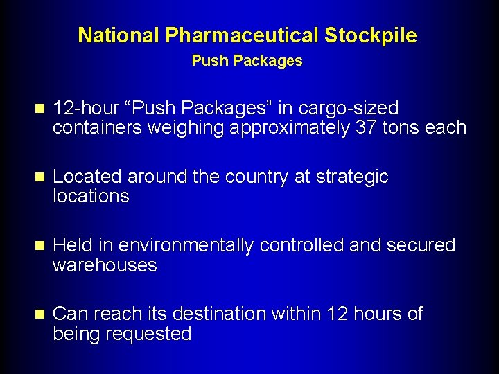 National Pharmaceutical Stockpile Push Packages n 12 -hour “Push Packages” in cargo-sized containers weighing