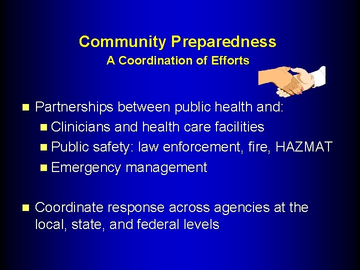 Community Preparedness A Coordination of Efforts n Partnerships between public health and: n Clinicians