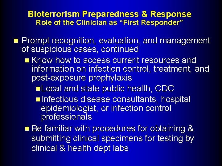 Bioterrorism Preparedness & Response Role of the Clinician as “First Responder” n Prompt recognition,