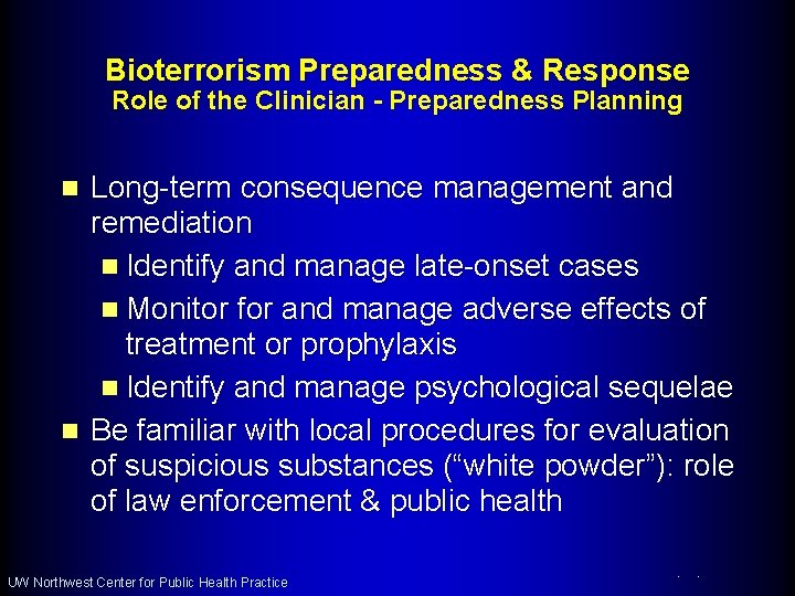 Bioterrorism Preparedness & Response Role of the Clinician - Preparedness Planning Long-term consequence management