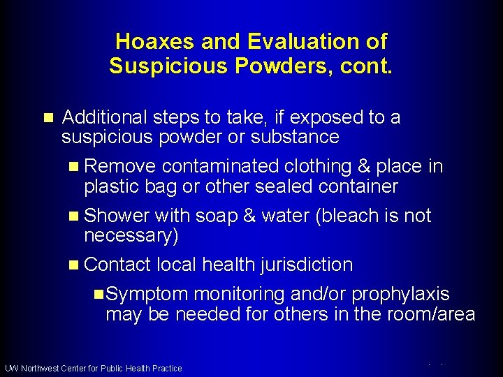 Hoaxes and Evaluation of Suspicious Powders, cont. n Additional steps to take, if exposed