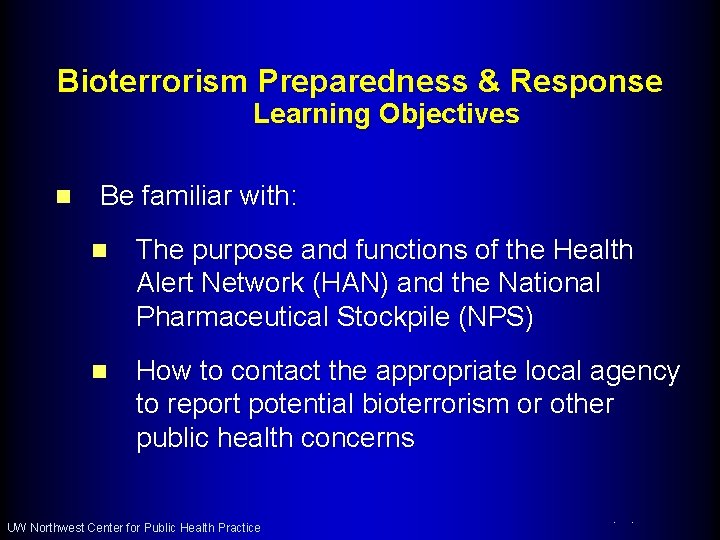 Bioterrorism Preparedness & Response Learning Objectives n Be familiar with: n The purpose and