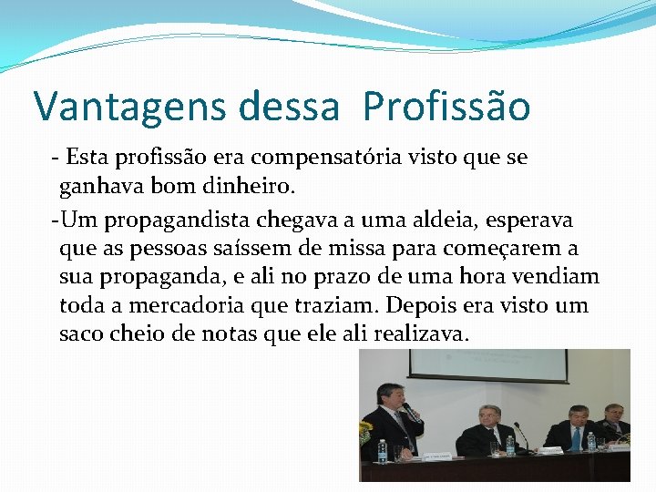 Vantagens dessa Profissão - Esta profissão era compensatória visto que se ganhava bom dinheiro.