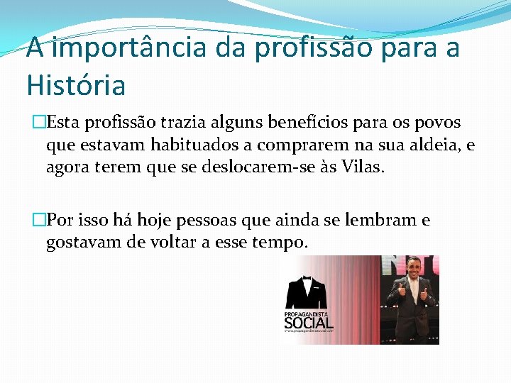 A importância da profissão para a História �Esta profissão trazia alguns benefícios para os