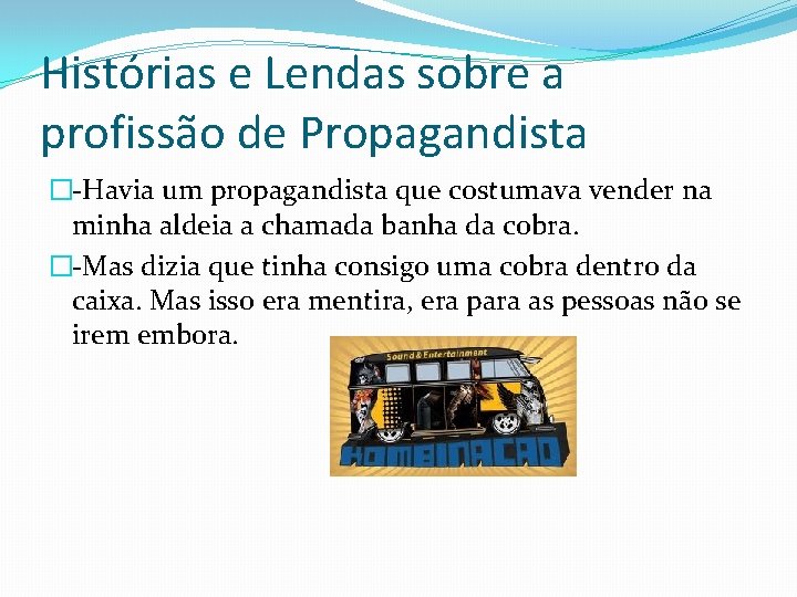 Histórias e Lendas sobre a profissão de Propagandista �-Havia um propagandista que costumava vender