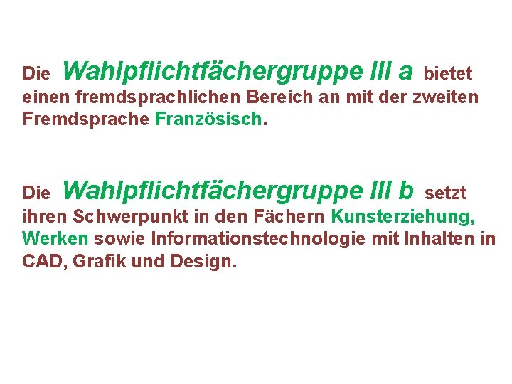 Die Wahlpflichtfächergruppe III a bietet einen fremdsprachlichen Bereich an mit der zweiten Fremdsprache Französisch.