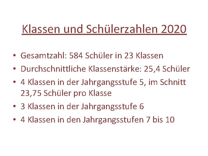 Klassen und Schülerzahlen 2020 • Gesamtzahl: 584 Schüler in 23 Klassen • Durchschnittliche Klassenstärke: