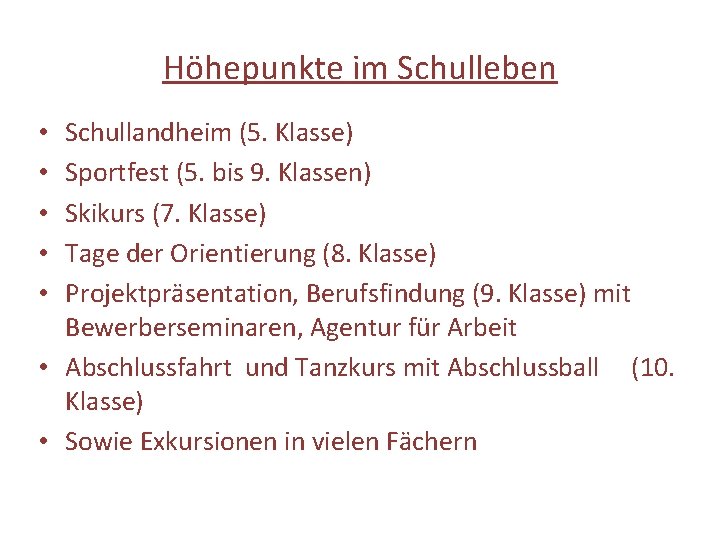Höhepunkte im Schulleben Schullandheim (5. Klasse) Sportfest (5. bis 9. Klassen) Skikurs (7. Klasse)