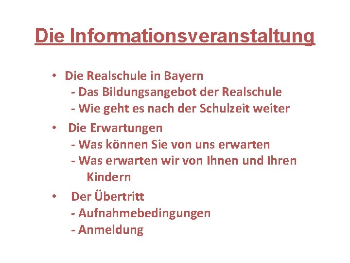 Die Informationsveranstaltung • Die Realschule in Bayern - Das Bildungsangebot der Realschule - Wie