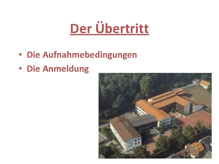 Der Übertritt • Die Aufnahmebedingungen • Die Anmeldung 