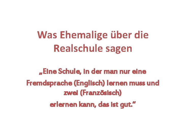 Was Ehemalige über die Realschule sagen „Eine Schule, in der man nur eine Fremdsprache