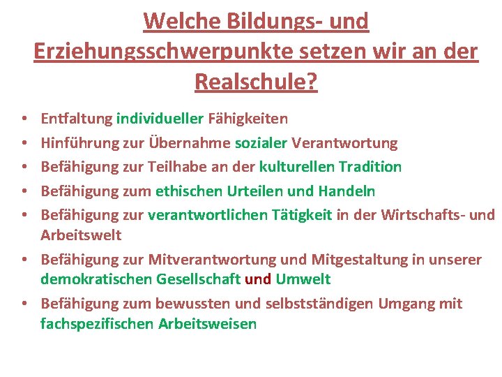 Welche Bildungs- und Erziehungsschwerpunkte setzen wir an der Realschule? Entfaltung individueller Fähigkeiten Hinführung zur