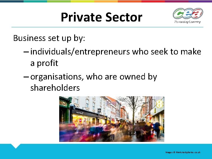 Private Sector Business set up by: – individuals/entrepreneurs who seek to make a profit