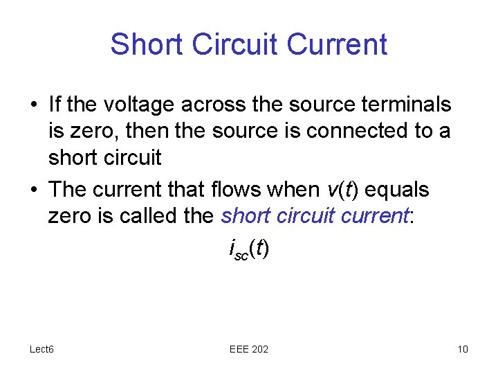 Short Circuit Current • If the voltage across the source terminals is zero, then