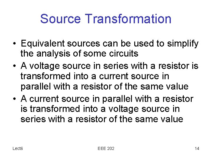 Source Transformation • Equivalent sources can be used to simplify the analysis of some