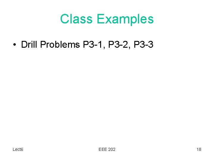 Class Examples • Drill Problems P 3 -1, P 3 -2, P 3 -3