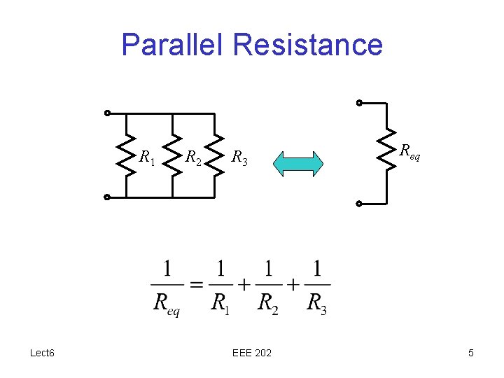 Parallel Resistance R 1 Lect 6 R 2 R 3 EEE 202 Req 5