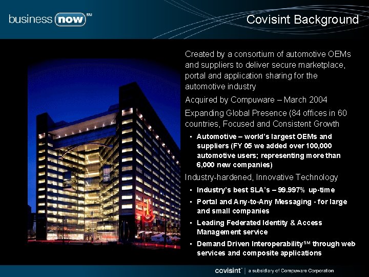 Covisint Background Created by a consortium of automotive OEMs and suppliers to deliver secure