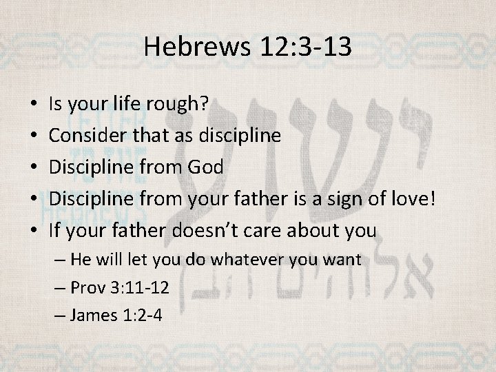 Hebrews 12: 3 -13 • • • Is your life rough? Consider that as