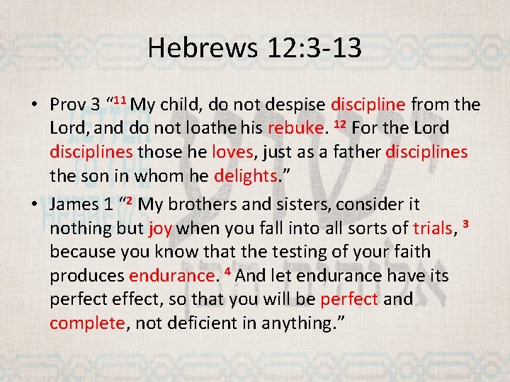 Hebrews 12: 3 -13 • Prov 3 “ 11 My child, do not despise