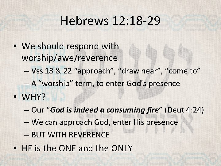 Hebrews 12: 18 -29 • We should respond with worship/awe/reverence – Vss 18 &
