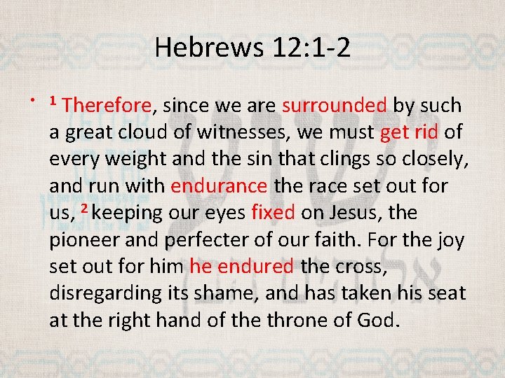 Hebrews 12: 1 -2 Therefore, since we are surrounded by such a great cloud