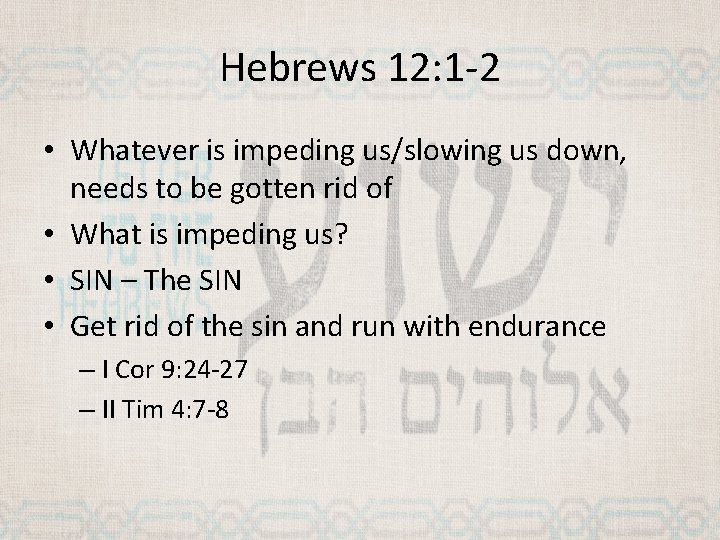 Hebrews 12: 1 -2 • Whatever is impeding us/slowing us down, needs to be