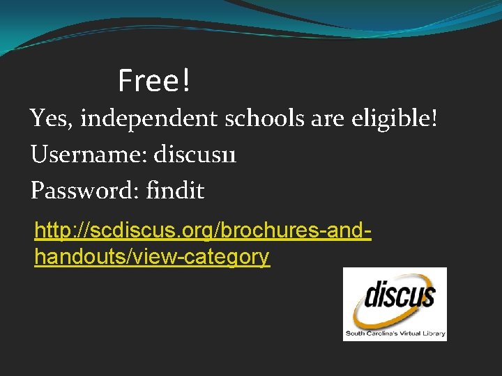 Free! Yes, independent schools are eligible! Username: discus 11 Password: findit http: //scdiscus. org/brochures-andhandouts/view-category