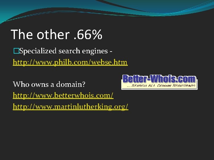 The other. 66% �Specialized search engines http: //www. philb. com/webse. htm Who owns a