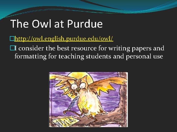 The Owl at Purdue �http: //owl. english. purdue. edu/owl/ �I consider the best resource