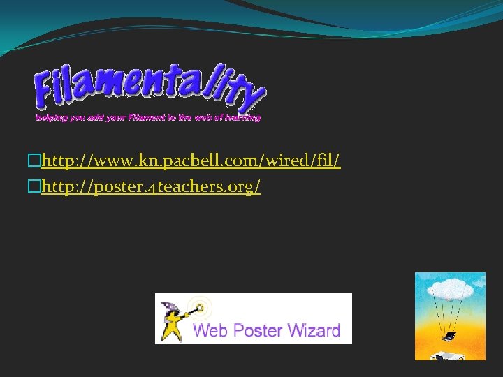 �http: //www. kn. pacbell. com/wired/fil/ �http: //poster. 4 teachers. org/ 