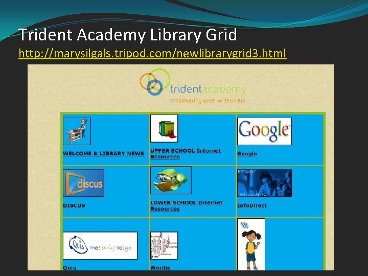 Trident Academy Library Grid http: //marysilgals. tripod. com/newlibrarygrid 3. html 