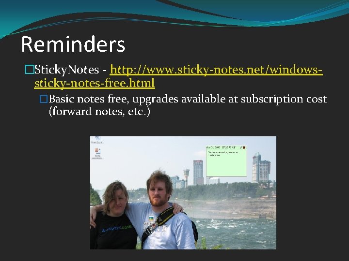 Reminders �Sticky. Notes - http: //www. sticky-notes. net/windowssticky-notes-free. html �Basic notes free, upgrades available