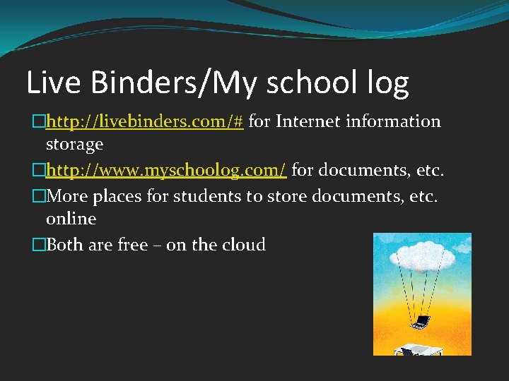 Live Binders/My school log �http: //livebinders. com/# for Internet information storage �http: //www. myschoolog.