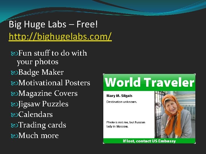 Big Huge Labs – Free! http: //bighugelabs. com/ Fun stuff to do with your