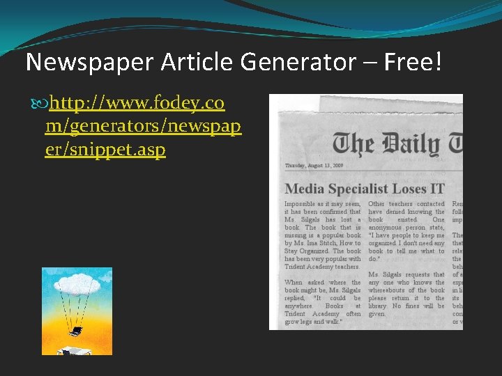 Newspaper Article Generator – Free! http: //www. fodey. co m/generators/newspap er/snippet. asp 