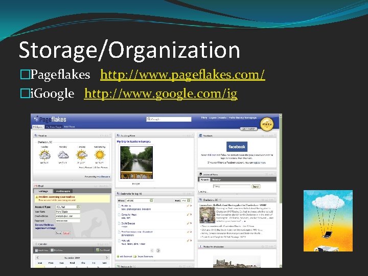 Storage/Organization �Pageflakes http: //www. pageflakes. com/ �i. Google http: //www. google. com/ig 