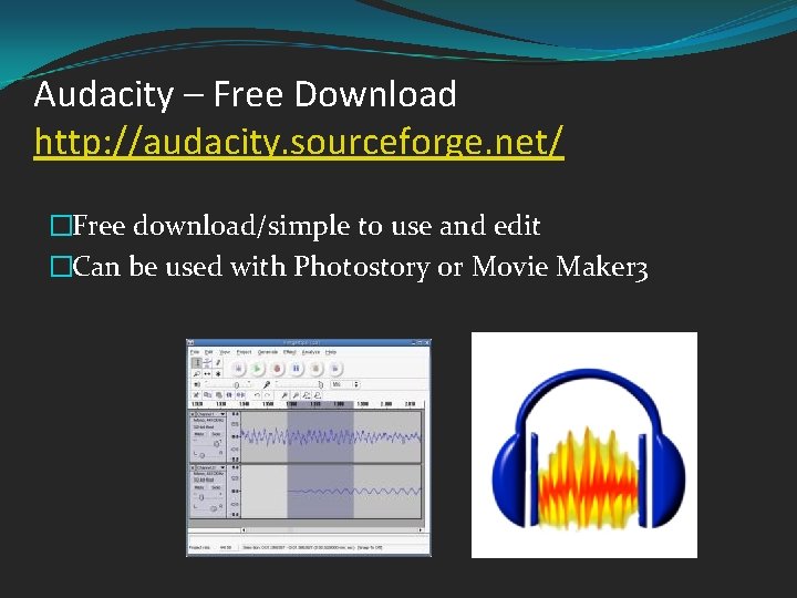 Audacity – Free Download http: //audacity. sourceforge. net/ �Free download/simple to use and edit