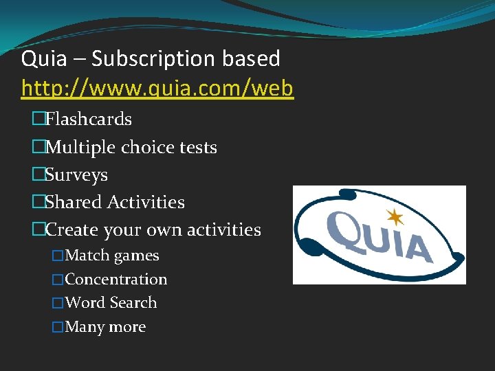 Quia – Subscription based http: //www. quia. com/web �Flashcards �Multiple choice tests �Surveys �Shared