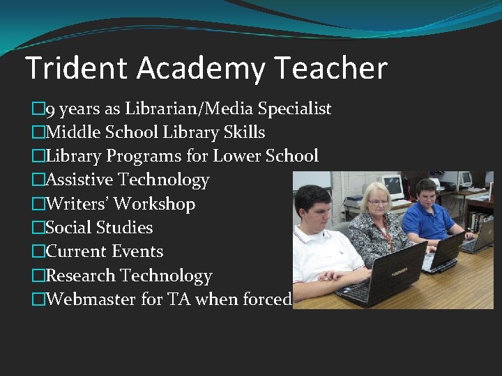 Trident Academy Teacher � 9 years as Librarian/Media Specialist �Middle School Library Skills �Library