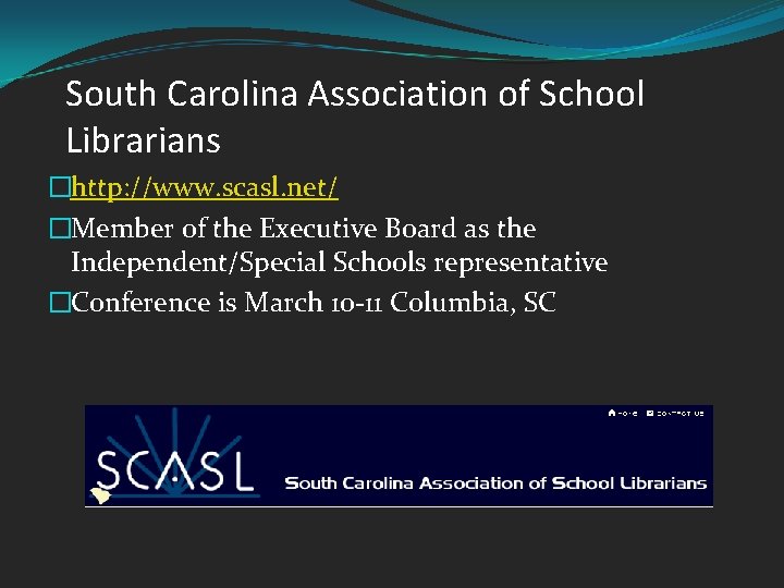 South Carolina Association of School Librarians �http: //www. scasl. net/ �Member of the Executive