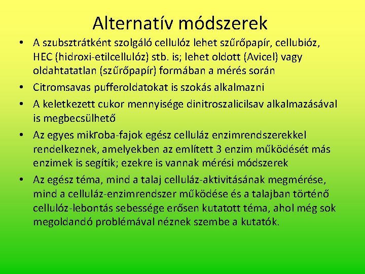 Alternatív módszerek • A szubsztrátként szolgáló cellulóz lehet szűrőpapír, cellubióz, HEC (hidroxi-etilcellulóz) stb. is; Alternatív módszerek • A szubsztrátként szolgáló cellulóz lehet szűrőpapír, cellubióz, HEC (hidroxi-etilcellulóz) stb. is;
