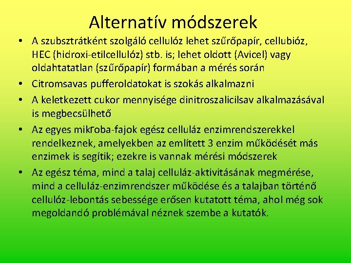 Alternatív módszerek • A szubsztrátként szolgáló cellulóz lehet szűrőpapír, cellubióz, HEC (hidroxi-etilcellulóz) stb. is;