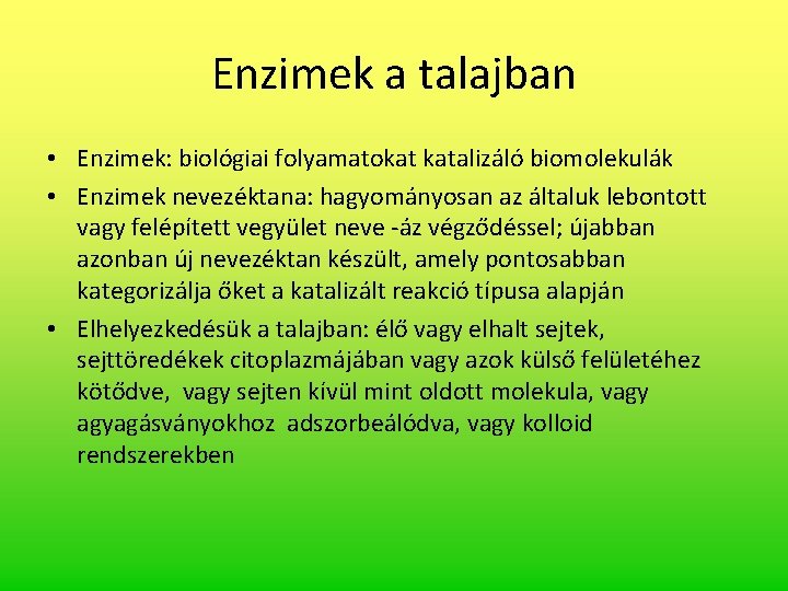 Enzimek a talajban • Enzimek: biológiai folyamatokat katalizáló biomolekulák • Enzimek nevezéktana: hagyományosan az