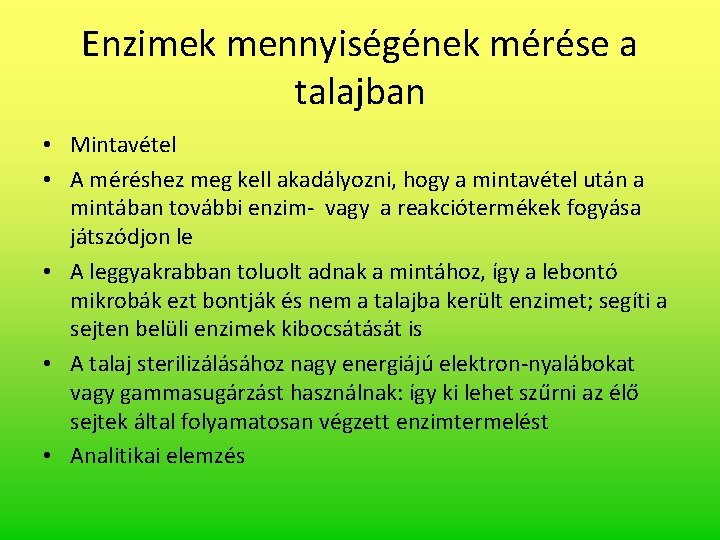 Enzimek mennyiségének mérése a talajban • Mintavétel • A méréshez meg kell akadályozni, hogy