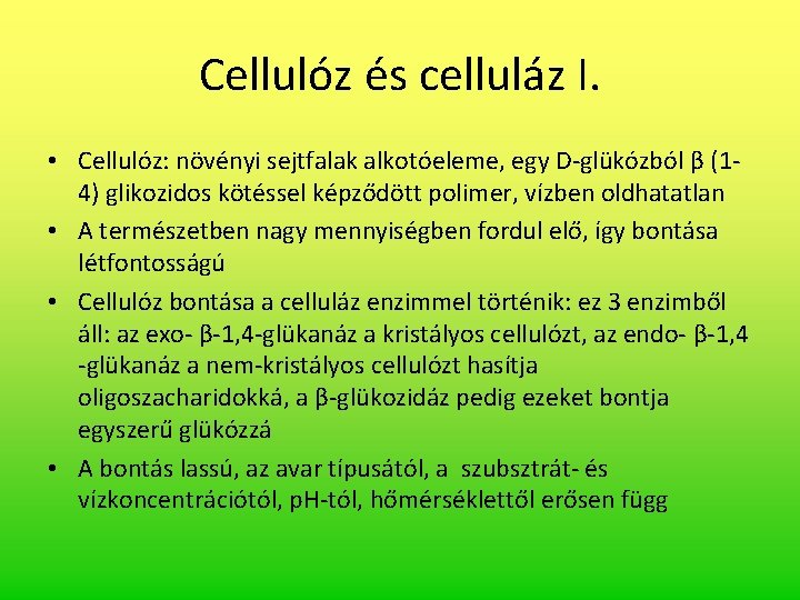 Cellulóz és celluláz I. • Cellulóz: növényi sejtfalak alkotóeleme, egy D-glükózból β (14) glikozidos