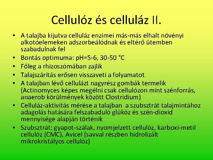 Cellulóz és celluláz II. • A talajba kijutva celluláz enzimei más-más elhalt növényi alkotóelemeken